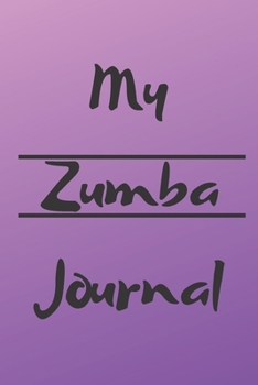 MY ZUMBA JOURNAL: Zumba Fitness Notebook to Write in | Friend GIft | The perfect way to record your hobby |