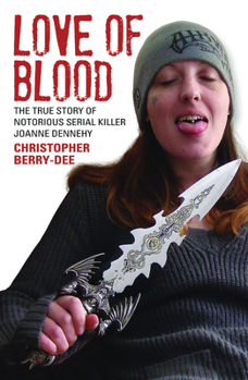 Paperback Love of Blood: The True Story of Notorious Serial Killer Joanne Dennehy Book