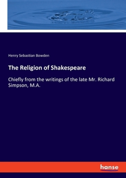 Paperback The Religion of Shakespeare: Chiefly from the writings of the late Mr. Richard Simpson, M.A. Book