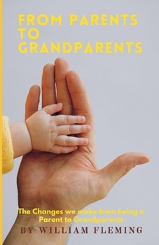 Paperback From Parent to Grandparent: If you're wondering what it's like to be a Parent, or even a grandparent. This book is a quick and positive insight fr Book