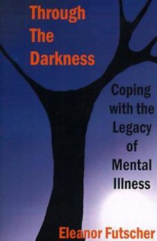 Paperback Through the Darkness: Coping with the Legacy of Mental Illness Book