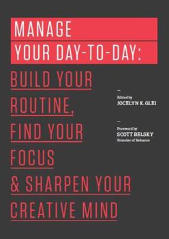 Paperback Manage Your Day-To-Day: Build Your Routine, Find Your Focus, and Sharpen Your Creative Mind Book