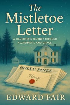 Hardcover The Mistletoe Letter: A DAUGHTER'S JOURNEY THROUGH ALZHEIMER'S AND GRACE Book