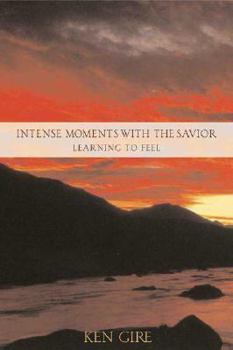 Hardcover Intense Moments with the Savior: Learning to Feel Book