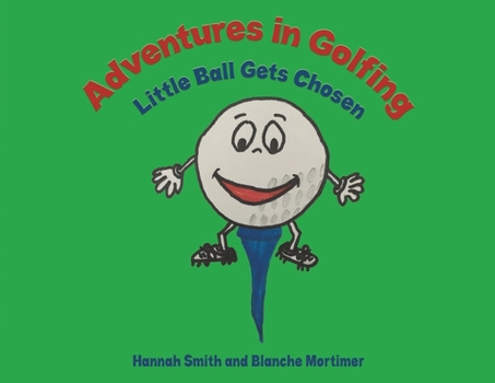 Paperback Adventures in Golfing - Little Ball Gets Chosen Book