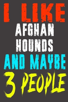 Paperback I Like Afghan Hounds and Maybe 3 Peoples: Funny lined Notebook journal Gift for Girls Co Worker Friends Boss Men Women who Loves dogs Bread, lovely de Book