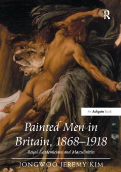 Paperback Painted Men in Britain, 1868-1918: Royal Academicians and Masculinities Book