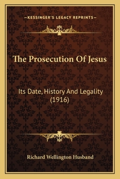 Paperback The Prosecution Of Jesus: Its Date, History And Legality (1916) Book