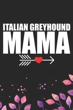 Italian Greyhound Mama: Cool Italian Greyhound Dog Mom Journal Notebook - Italian Greyhound Puppy Lovers– Funny Italian Greyhound Dog Mum Notebook - Italian Greyhound Owner Gifts. 6 x 9 in 120 pages