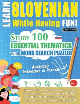 Paperback Learn Slovenian While Having Fun! - Advanced: Intermediate to Practiced - Study 100 Essential Thematics with Word Search Puzzles - Vol.1 Book