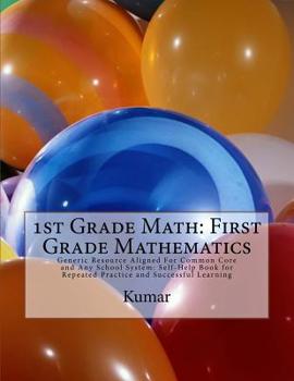 Paperback 1st Grade Math: First Grade Mathematics: Generic Resource Aligned For Common Core and Any School System: Self-Help Book for Repeated P Book