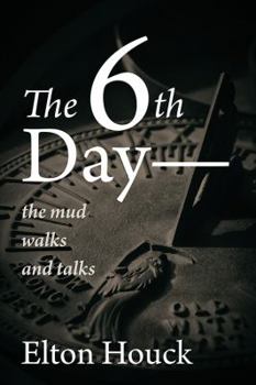 Paperback The 6th Day-- The Mud Walks and Talks Book