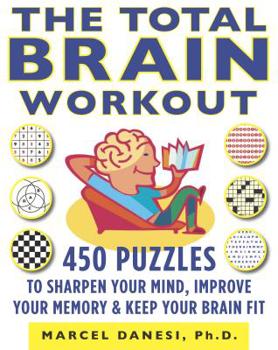Paperback The Total Brain Workout: 450 Puzzles to Sharpen Your Mind, Improve Your Memory & Keep Your Brain Fit Book