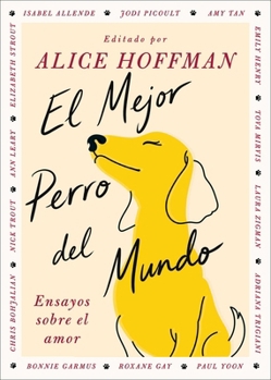 El Mejor perro del mundo, Spanish-language edition of The Best Dog in the World: Ensayos sobre el amor (Spanish Edition)