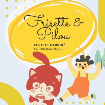 Frisette et Pilou écrit par FHB Atelier Bayou: Conte pour les tout-petits de 3 - 5 ans (French Edition)