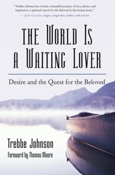 Paperback The World Is a Waiting Lover: Desire and the Quest for the Beloved Book