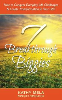 Paperback 7 Breakthrough Biggies: How to Conquer Everyday Life Challenges and Create Transformation in Your Life! Book