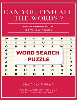 Paperback Can You Find All the Words ? Find Each Word If Yo Can 100 Various Puzzles Train Your Brain Puzzle Word Search Book Easy to Medium to Hard: Word Search [Large Print] Book