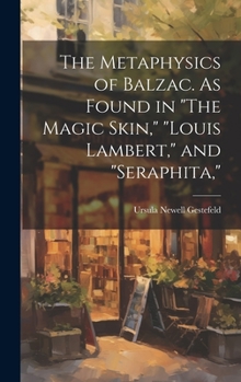 Hardcover The Metaphysics of Balzac. As Found in "The Magic Skin," "Louis Lambert," and "Seraphita," Book