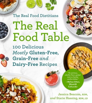 Paperback The Real Food Dietitians: The Real Food Table: 100 Delicious Mostly Gluten-Free, Grain-Free and Dairy-Free Recipes: A Cookbook Book