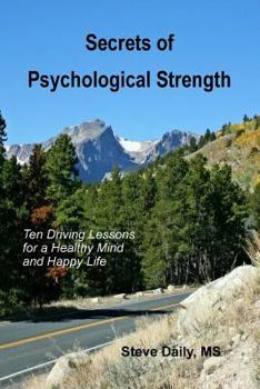 Paperback Secrets of Psychological Strength: Ten Driving Lessons for a Healthy Mind and Happy Life Book