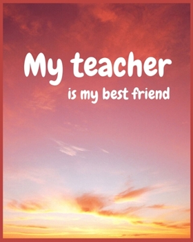 My teacher is my best friend: Teacher Planner with a beautiful design perfect gift for teachers