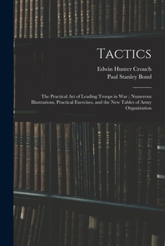 Paperback Tactics: The Practical Art of Leading Troops in War; Numerous Illustrations, Practical Exercises, and the New Tables of Army Organization Book