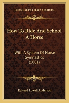 Paperback How To Ride And School A Horse: With A System Of Horse Gymnastics (1881) Book