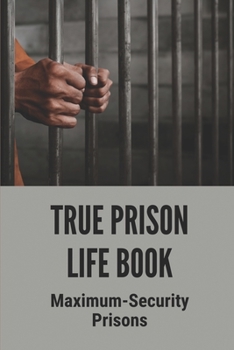 Paperback True Prison Life Book: Maximum-Security Prisons: True Prison Daily Life Stories Book