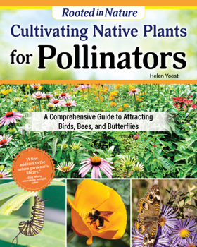 Cultivating Native Plants for Pollinators: A Comprehensive Guide to Attracting Birds, Bees and Butterflies (Creative Homeowner) Native Gardening for Every U.S. Region Using Sustainable Practices