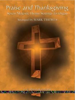 Paperback Praise and Thanksgiving: Seven Majestic Hymn Settings for Organ Book