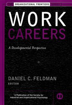 Work Careers: A Developmental Perspective (J-B SIOP Frontiers Series) - Book  of the Organizational Frontiers Series