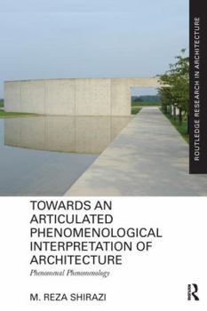 Paperback Towards an Articulated Phenomenological Interpretation of Architecture: Phenomenal Phenomenology Book