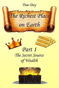 Paperback The Richest Place on Earth: Part 1: The Secret Source of Wealth Book