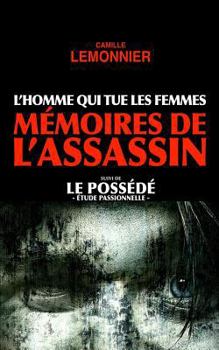 L'Homme qui tue les Femmes. Mémoires de l'Assassin (suivi de Le Possédé)