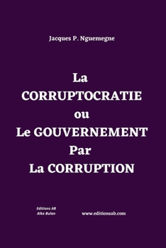 Paperback La CORRUPTOCRATIE ou Le GOUVERNEMENT Par La CORRUPTION [French] Book