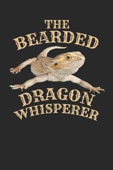 The Bearded Dragon Whisperer: Journal, College Ruled Lined Paper, 120 pages, 6 x 9