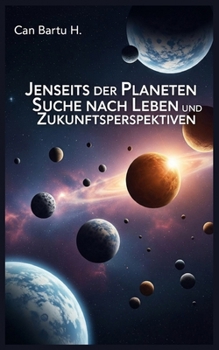 Jenseits der Planeten: Suche nach Leben und Zukunftsperspektiven