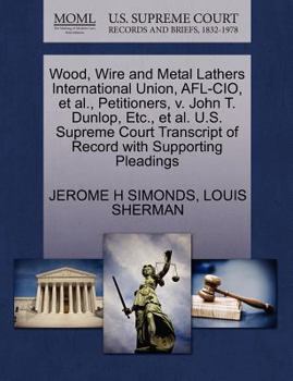 Paperback Wood, Wire and Metal Lathers International Union, Afl-Cio, Et Al., Petitioners, V. John T. Dunlop, Etc., Et Al. U.S. Supreme Court Transcript of Recor Book