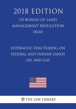 Hydraulic Fracturing on Federal and Indian Lands - Oil and Gas (US Bureau of Land Management Regulation) (BLM)