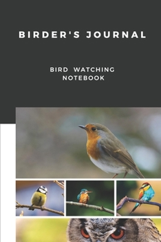 Birder's Journal - Bird Watching Notebook: The perfect book for Birders & Bird Watchers