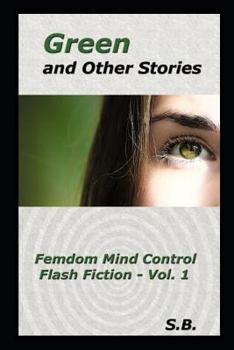 Paperback Green and Other Stories: Femdom Mind Control Flash Fiction - Vol. 1 Book