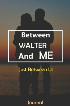 Paperback Between WALTER and Me: Just Between Us Journal: Lined Notebook / Journal Gift, 120 Pages, 6x9, Soft Cover, Matte Finish Book