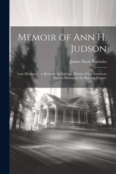 Paperback Memoir of Ann H. Judson: Late Missionary to Burmah; Including a History of the American Baptist Mission in the Burman Empire Book