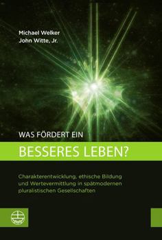 Paperback Was Fordert Ein Besseres Leben?: Charakterentwicklung, Ethische Bildung Und Wertevermittlung in Spatmodernen Pluralistischen Gesellschaften [German] Book