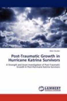 Post-Traumatic Growth in Hurricane Katrina Survivors: A Strength and Asset Investigation of Post-Traumatic Growth In Post-Hurricane Katrina Survivors