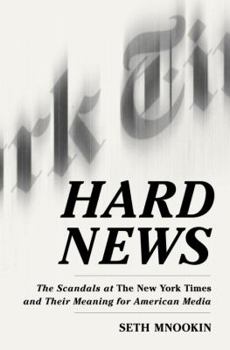 Hardcover Hard News: The Scandals at the New York Times and Their Meaning for American Media Book