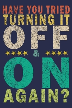 Have You Tried Turning It Off And On Again?: Funny Vintage Tech Support Gift Journal