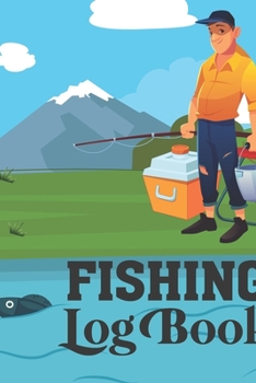 Fishing Log Book: Notebook For The Serious Fisherman, The Perfect Fishing Accessories For The Fishing Lover
