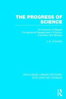 Hardcover The Progress of Science: An Account of Recent Fundamental Researches in Physics, Chemistry and Biology Book